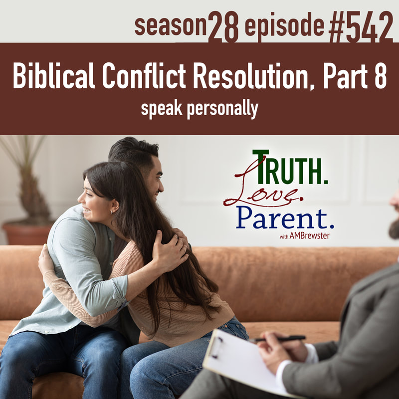TLP 542: Biblical Conflict Resolution, Part 8 | speak personally